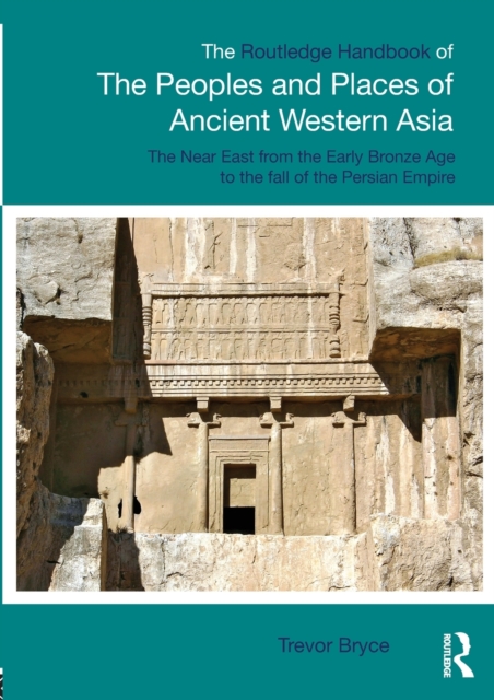 The Routledge Handbook of the Peoples and Places of Ancient Western Asia : The Near East from the Early Bronze Age to the fall of the Persian Empire, Paperback / softback Book
