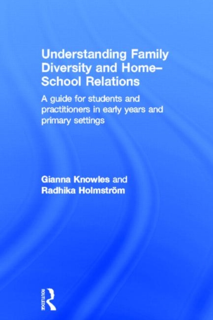Understanding Family Diversity and Home - School Relations : A guide for students and practitioners in early years and primary settings, Hardback Book