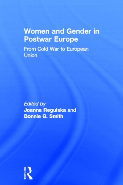 Women and Gender in Postwar Europe : From Cold War to European Union, Hardback Book