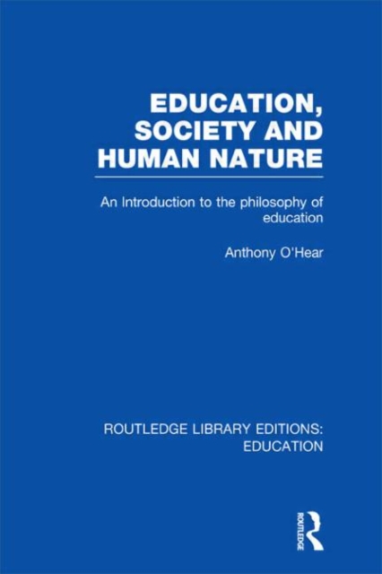Education, Society and Human Nature (RLE Edu K) : An Introduction to the Philosophy of Education, Hardback Book