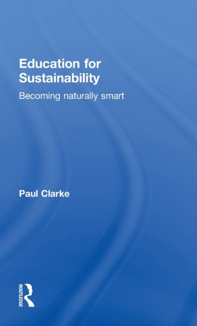 Education for Sustainability : Becoming Naturally Smart, Hardback Book