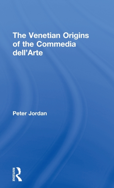 The Venetian Origins of the Commedia dell'Arte, Hardback Book