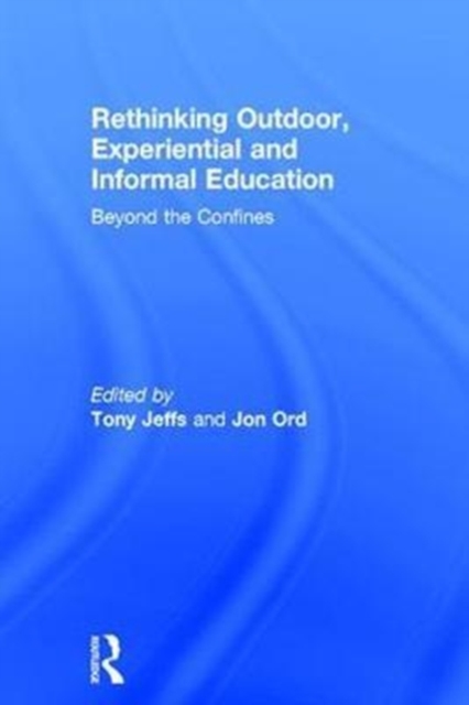 Rethinking Outdoor, Experiential and Informal Education : Beyond the Confines, Hardback Book