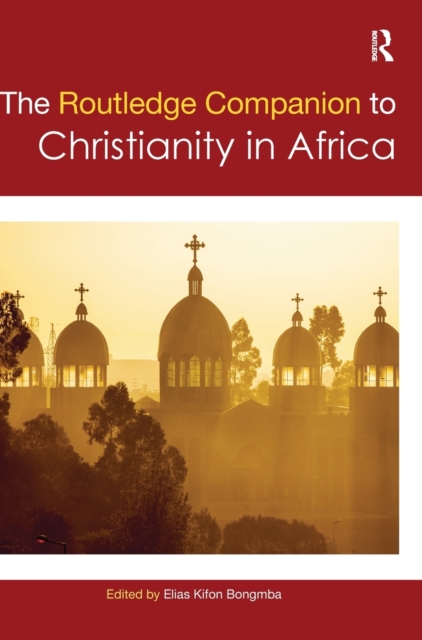 Routledge Companion to Christianity in Africa, Hardback Book