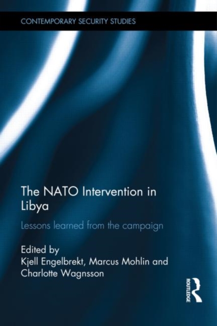The NATO Intervention in Libya : Lessons learned from the campaign, Hardback Book