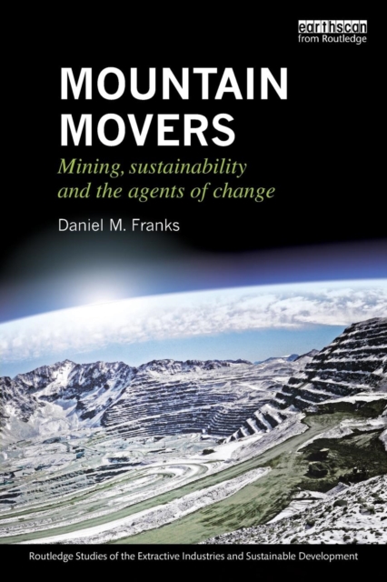 Mountain Movers : Mining, Sustainability and the Agents of Change, Paperback / softback Book