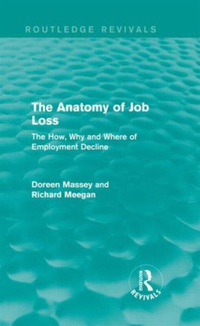 The Anatomy of Job Loss (Routledge Revivals) : The How, Why and Where of Employment Decline, Hardback Book
