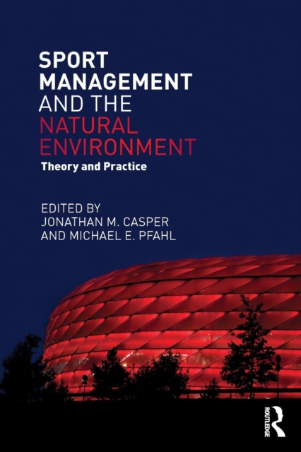 Sport Management and the Natural Environment : Theory and Practice, Paperback / softback Book