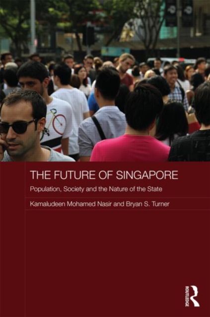 The Future of Singapore : Population, Society and the Nature of the State, Hardback Book