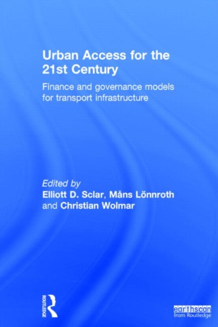 Urban Access for the 21st Century : Finance and Governance Models for Transport Infrastructure, Hardback Book