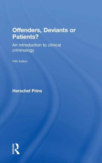Offenders, Deviants or Patients? : An introduction to clinical criminology, Hardback Book