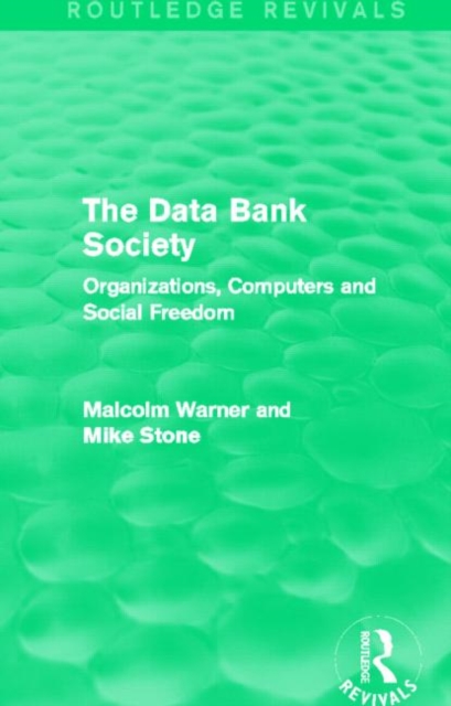 The Data Bank Society (Routledge Revivals) : Organizations, Computers and Social Freedom, Hardback Book