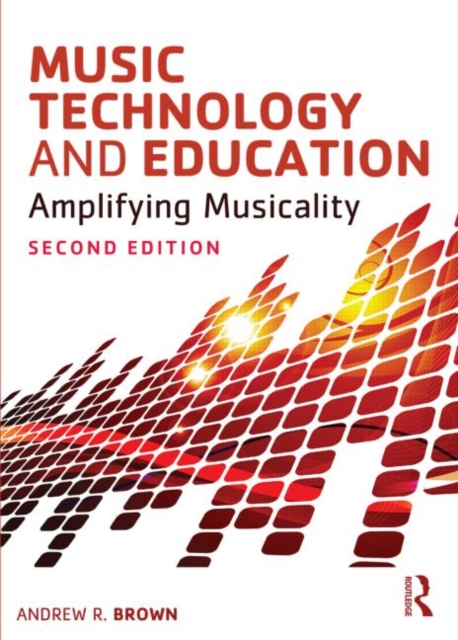 Music Technology and Education : Amplifying Musicality, Paperback / softback Book