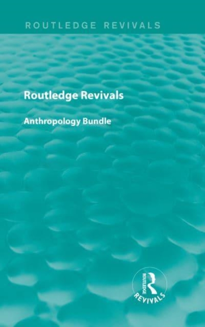 Routledge Revivals Anthropology Bundle, Mixed media product Book