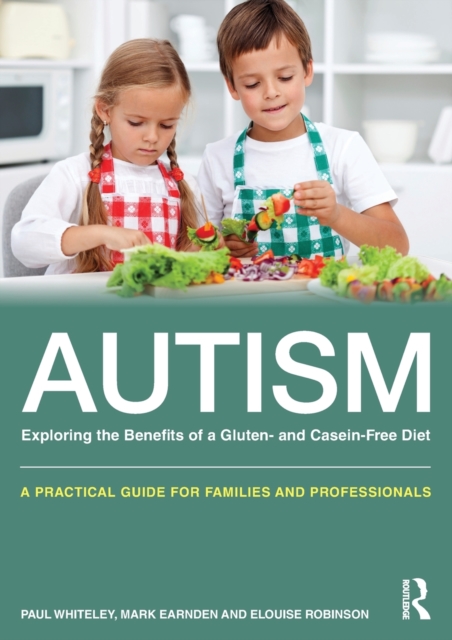 Autism: Exploring the Benefits of a Gluten- and Casein-Free Diet : A practical guide for families and professionals, Paperback / softback Book