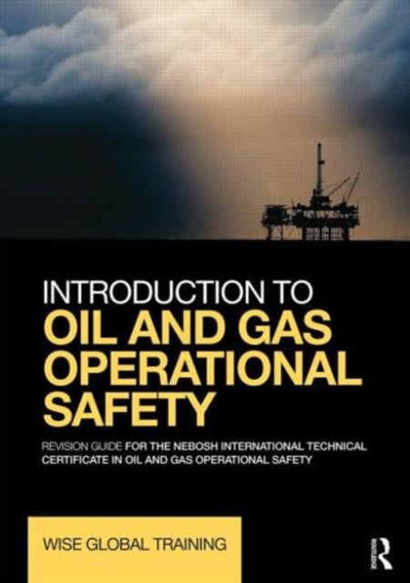 Introduction to Oil and Gas Operational Safety : Revision Guide for the NEBOSH International Technical Certificate in Oil and Gas Operational Safety, Paperback / softback Book