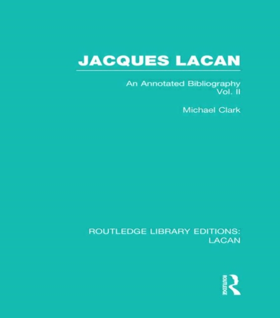 Jacques Lacan (Volume II) (RLE: Lacan) : An Annotated Bibliography, Hardback Book