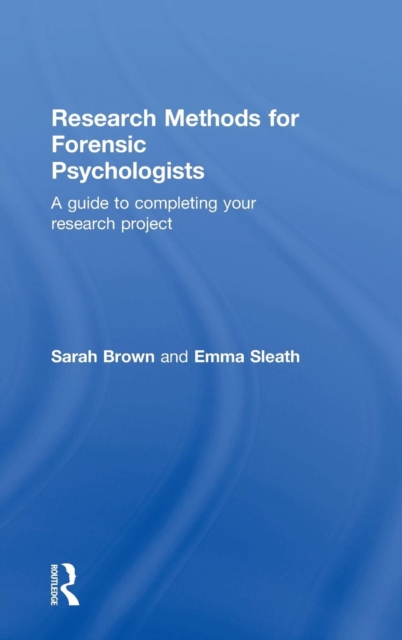 Research Methods for Forensic Psychologists : A guide to completing your research project, Hardback Book