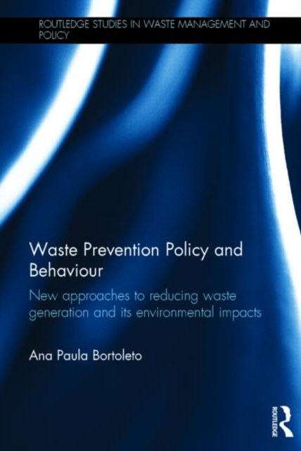 Waste Prevention Policy and Behaviour : New Approaches to Reducing Waste Generation and its Environmental Impacts, Hardback Book