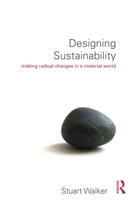 Designing Sustainability : Making radical changes in a material world, Paperback / softback Book