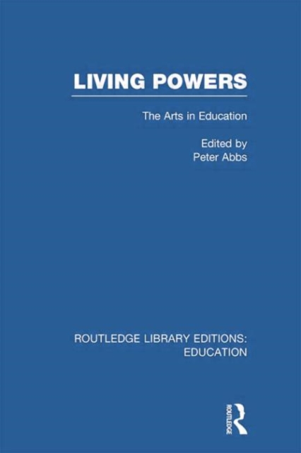 Living Powers(RLE Edu K) : The Arts in Education, Paperback / softback Book