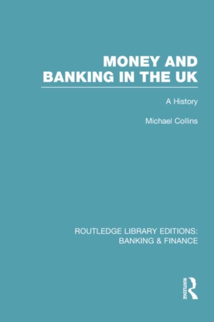 Money and Banking in the UK (RLE: Banking & Finance) : A History, Paperback / softback Book