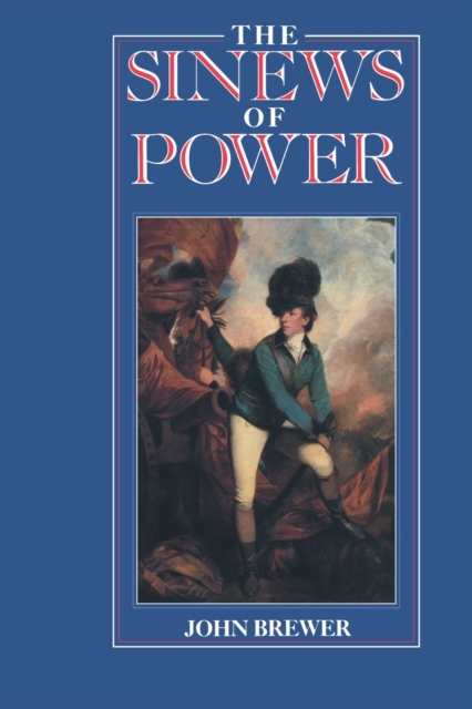 The Sinews of Power : War, Money and the English State 1688-1783, Paperback / softback Book