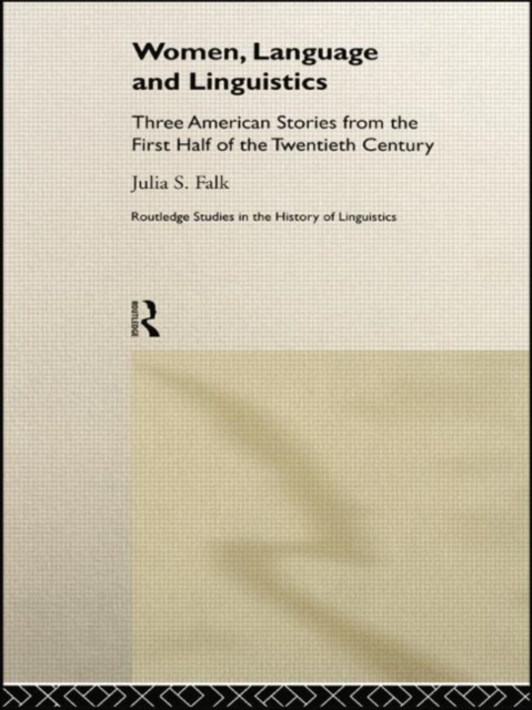 Women, Language and Linguistics : Three American Stories from the First Half of the Twentieth Century, Paperback / softback Book