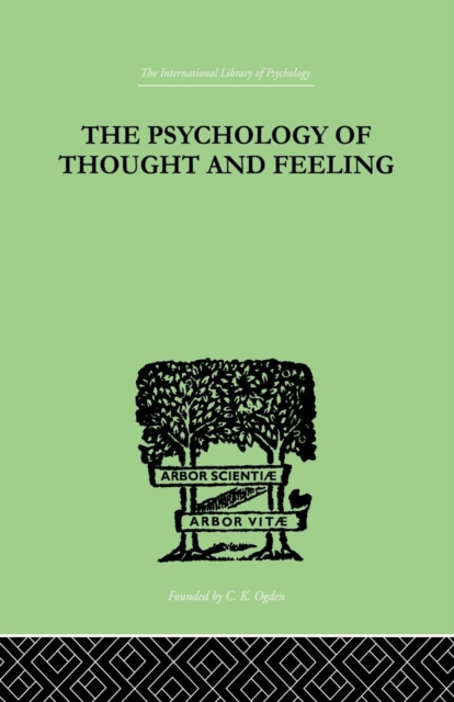 The Psychology Of Thought And Feeling : A Conservative Interpretation of Results in Modern Psychology, Paperback / softback Book