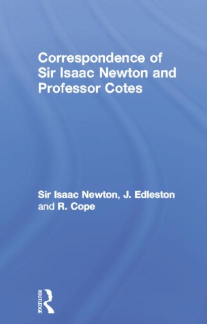 Correspondence of Sir Isaac Newton and Professor Cotes, Paperback / softback Book