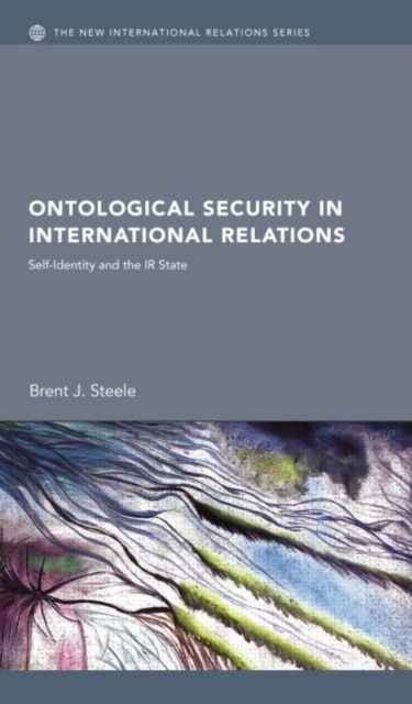 Ontological Security in International Relations : Self-Identity and the IR State, Paperback / softback Book