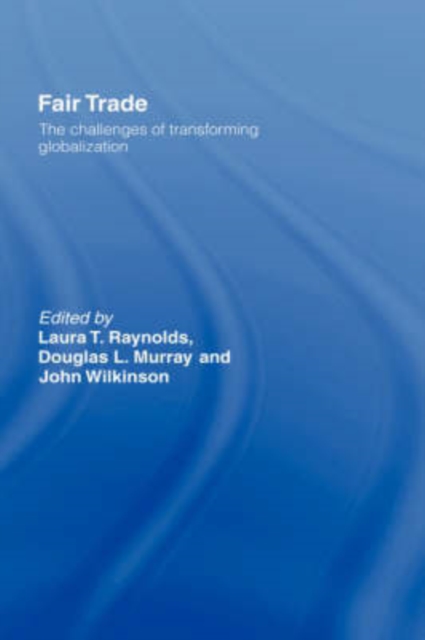 Fair Trade : The Challenges of Transforming Globalization, Hardback Book