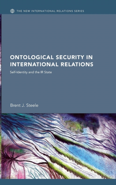 Ontological Security in International Relations : Self-Identity and the IR State, Hardback Book