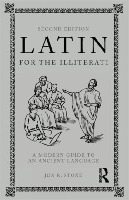 Latin for the Illiterati : A Modern Guide to an Ancient Language, Paperback / softback Book