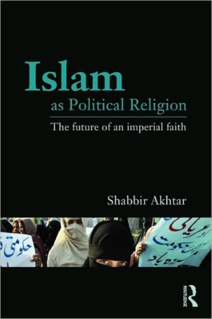 Islam as Political Religion : The Future of an Imperial Faith, Paperback / softback Book