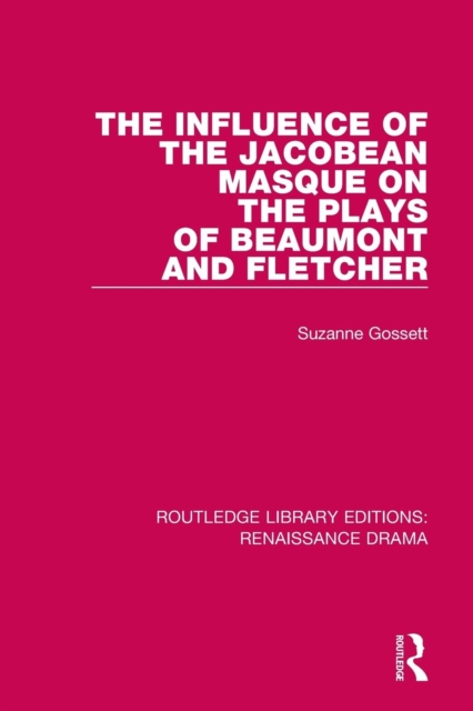The Influence of the Jacobean Masque on the Plays of Beaumont and Fletcher, Paperback / softback Book