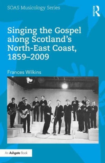 Singing the Gospel along Scotland's North-East Coast, 1859-2009, Hardback Book Singing the Gospel along Scotland's North-East Coast, 1859-2009, Hardback Book