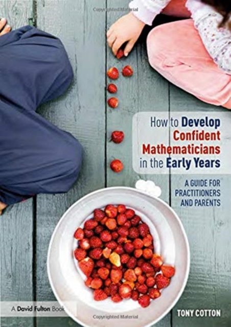 How to Develop Confident Mathematicians in the Early Years : A Guide for Practitioners and Parents, Hardback Book