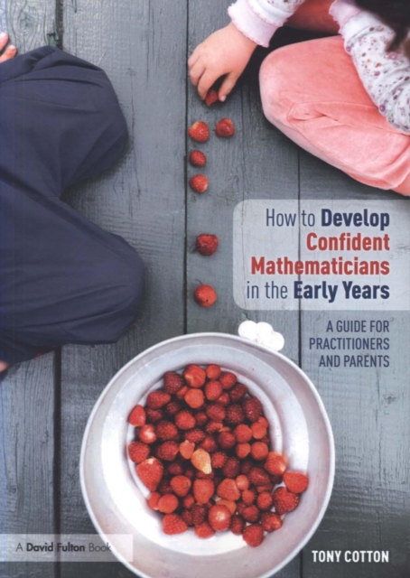 How to Develop Confident Mathematicians in the Early Years : A Guide for Practitioners and Parents, Paperback / softback Book