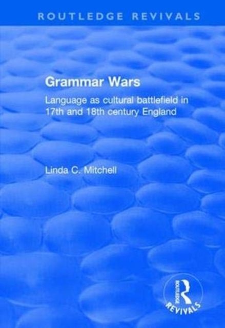 Grammar Wars : Language as cultural battlefield in 17th and 18th century England, Paperback / softback Book