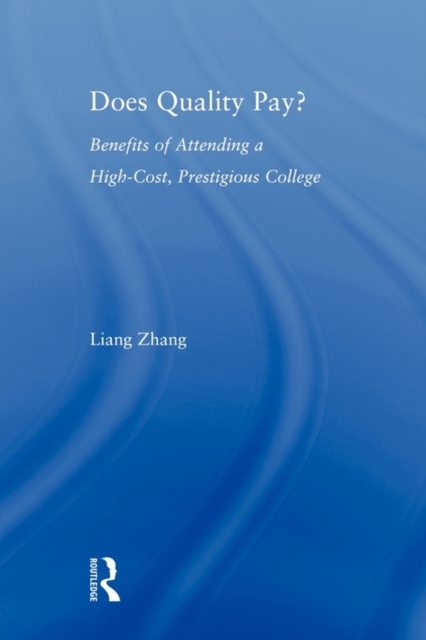 Does Quality Pay? : Benefits of Attending a High-Cost, Prestigious College, Paperback / softback Book