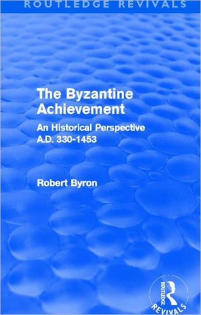 The Byzantine Achievement (Routledge Revivals) : An Historical Perspective, A.D. 330-1453, Hardback Book