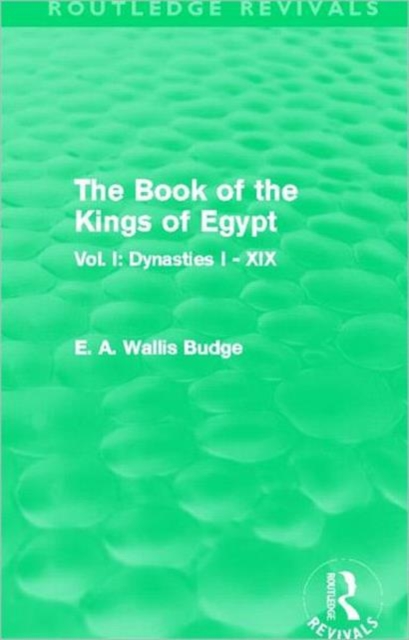 The Book of the Kings of Egypt (Routledge Revivals) : Vol. I: Dynasties I - XIX, Hardback Book