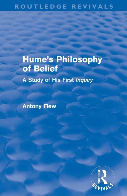 Hume's Philosophy of Belief (Routledge Revivals) : A Study of His First 'Inquiry', Paperback / softback Book