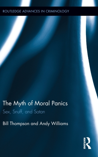 The Myth of Moral Panics : Sex, Snuff, and Satan, Hardback Book