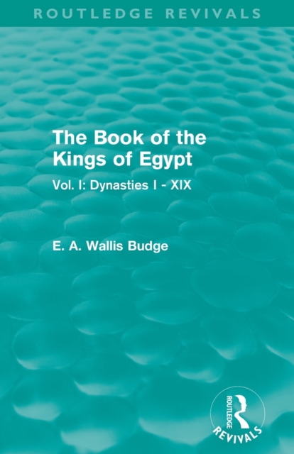 The Book of the Kings of Egypt (Routledge Revivals) : Vol. I: Dynasties I - XIX, Paperback / softback Book