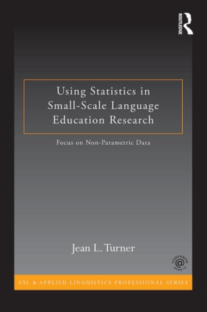 Using Statistics in Small-Scale Language Education Research : Focus on Non-Parametric Data, Paperback / softback Book