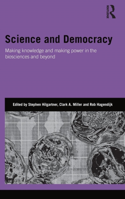 Science and Democracy : Making Knowledge and Making Power in the Biosciences and Beyond, Hardback Book