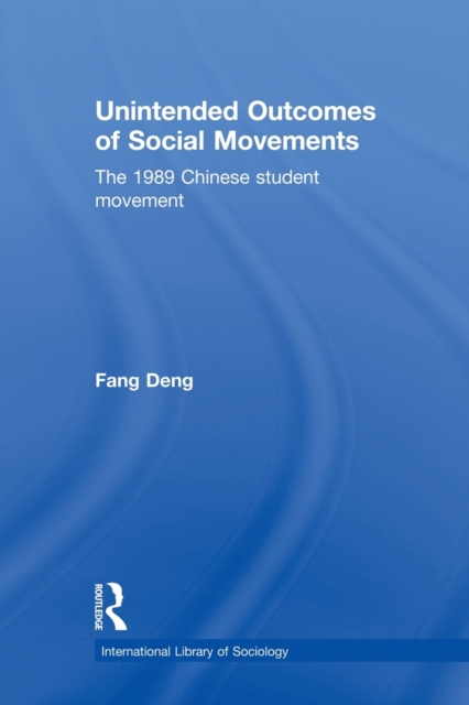 Unintended Outcomes of Social Movements : The 1989 Chinese Student Movement, Paperback / softback Book
