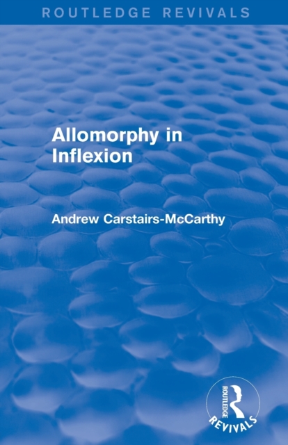 Allomorphy in Inflexion (Routledge Revivals), Paperback / softback Book